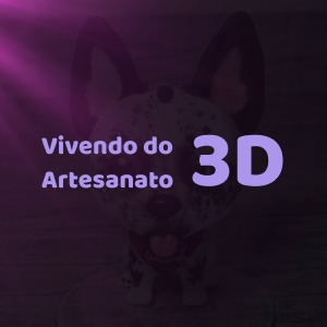 Vivendo do Artesanato 3D